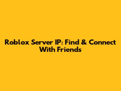 Roblox Server IP: Find & Connect With Friends