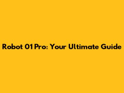 Robot 01 Pro: Your Ultimate Guide