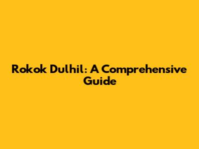 Rokok Dulhil: A Comprehensive Guide