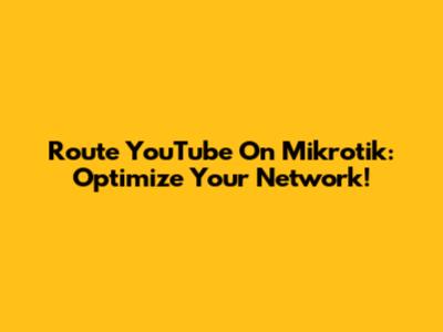 Route YouTube On Mikrotik: Optimize Your Network!