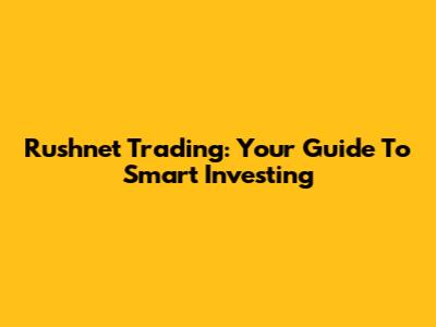 Rushnet Trading: Your Guide To Smart Investing