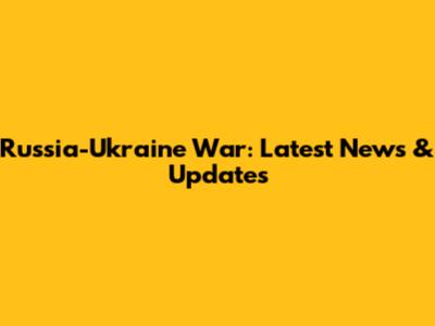 Russia-Ukraine War: Latest News & Updates