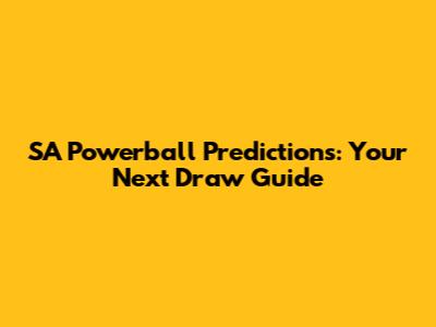 SA Powerball Predictions: Your Next Draw Guide