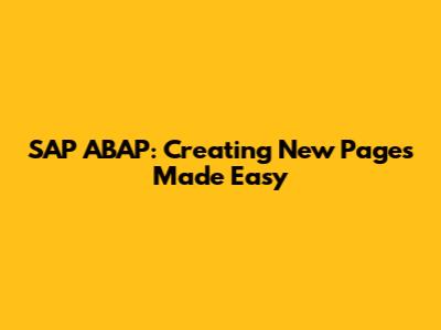 SAP ABAP: Creating New Pages Made Easy