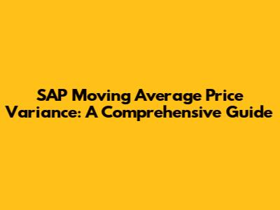 SAP Moving Average Price Variance: A Comprehensive Guide