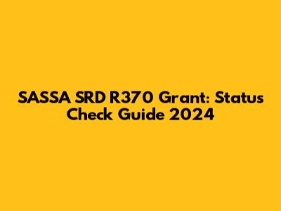 SASSA SRD R370 Grant: Status Check Guide 2024