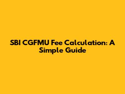 SBI CGFMU Fee Calculation: A Simple Guide