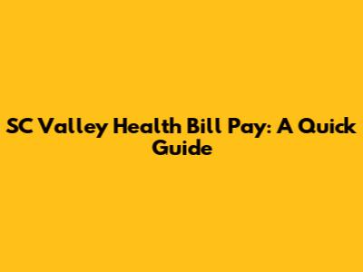 SC Valley Health Bill Pay: A Quick Guide