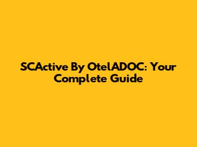 SCActive By OtelADOC: Your Complete Guide