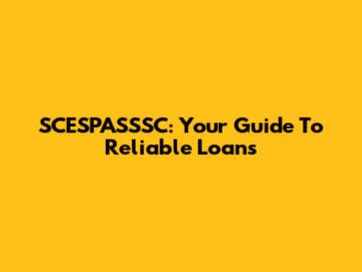SCESPASSSC: Your Guide To Reliable Loans