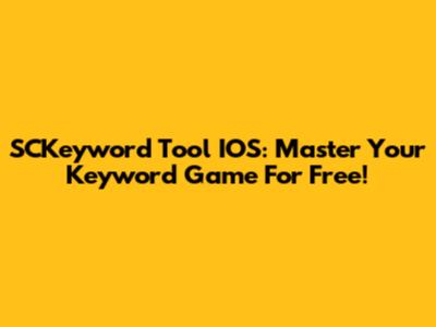 SCKeyword Tool IOS: Master Your Keyword Game For Free!