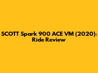 SCOTT Spark 900 ACE VM (2020): Ride Review