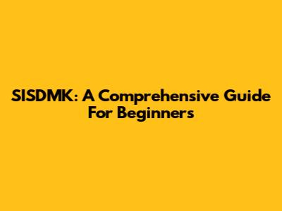SISDMK: A Comprehensive Guide For Beginners