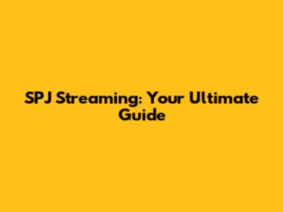 SPJ Streaming: Your Ultimate Guide