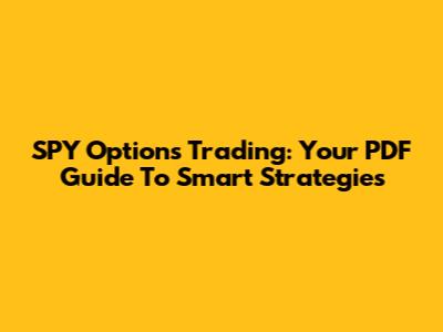 SPY Options Trading: Your PDF Guide To Smart Strategies