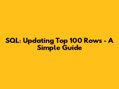 SQL: Updating Top 100 Rows - A Simple Guide
