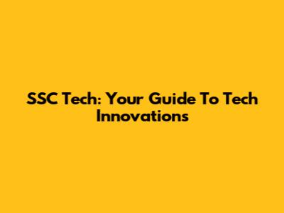 SSC Tech: Your Guide To Tech Innovations
