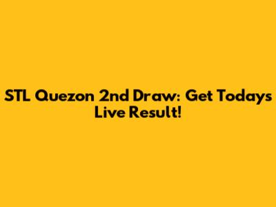 STL Quezon 2nd Draw: Get Today's Live Result!