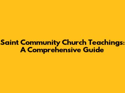 Saint Community Church Teachings: A Comprehensive Guide