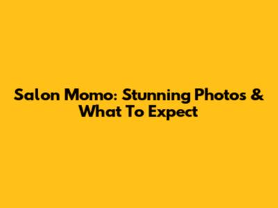 Salon Momo: Stunning Photos & What To Expect