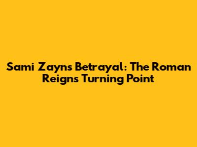 Sami Zayn's Betrayal: The Roman Reigns Turning Point