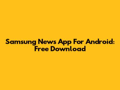 Samsung News App For Android: Free Download