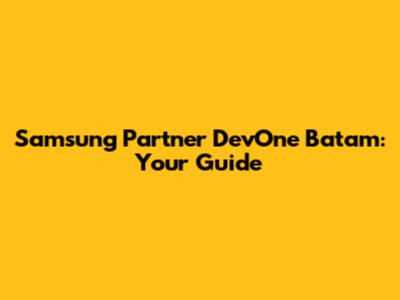 Samsung Partner DevOne Batam: Your Guide