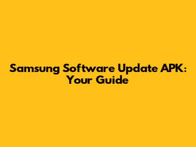 Samsung Software Update APK: Your Guide