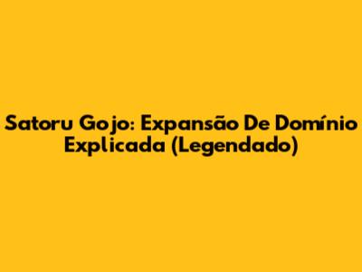 Satoru Gojo: Expansão De Domínio Explicada (Legendado)