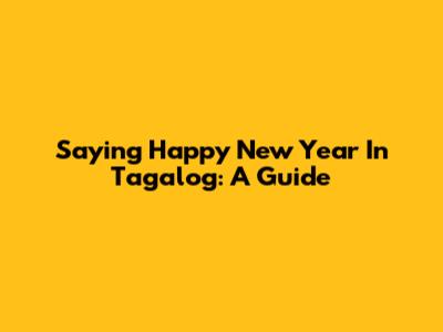 Saying Happy New Year In Tagalog: A Guide