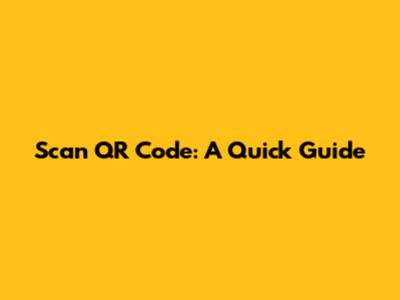 Scan QR Code: A Quick Guide