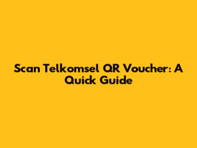 Scan Telkomsel QR Voucher: A Quick Guide