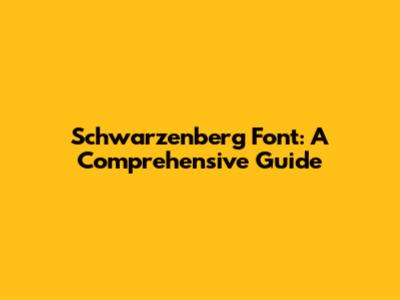 Schwarzenberg Font: A Comprehensive Guide