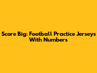 Score Big: Football Practice Jerseys With Numbers