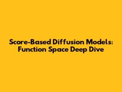 Score-Based Diffusion Models: Function Space Deep Dive