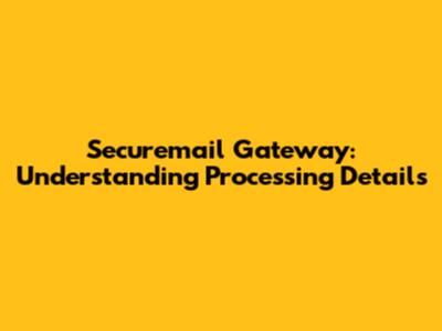 Securemail Gateway: Understanding Processing Details