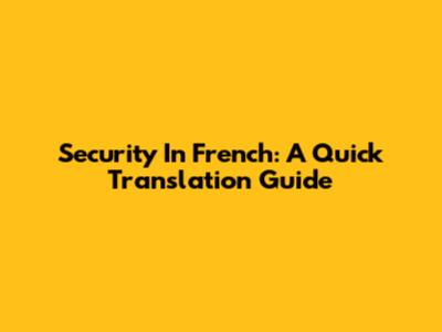 Security In French: A Quick Translation Guide