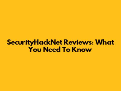 SecurityHackNet Reviews: What You Need To Know