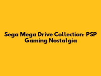Sega Mega Drive Collection: PSP Gaming Nostalgia