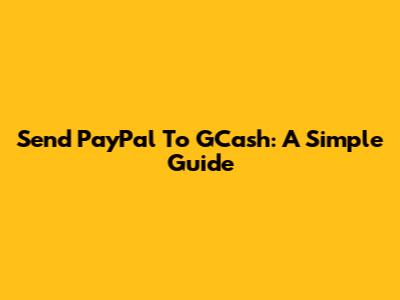 Send PayPal To GCash: A Simple Guide