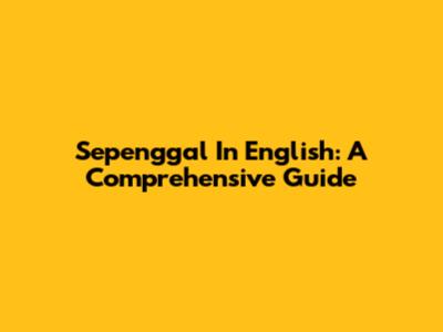 Sepenggal In English: A Comprehensive Guide