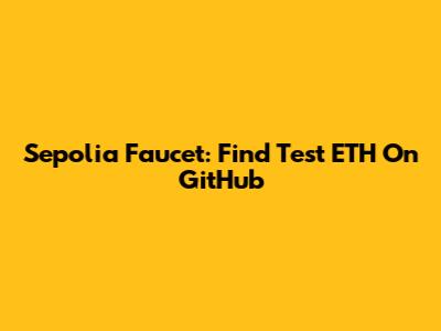 Sepolia Faucet: Find Test ETH On GitHub