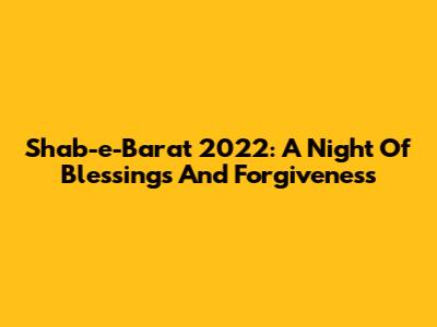 Shab-e-Barat 2022: A Night Of Blessings And Forgiveness