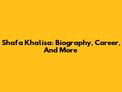 Shafa Khalisa: Biography, Career, And More