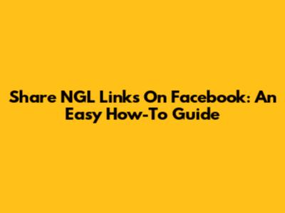Share NGL Links On Facebook: An Easy How-To Guide