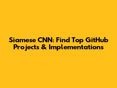 Siamese CNN: Find Top GitHub Projects & Implementations