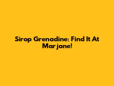Sirop Grenadine: Find It At Marjane!