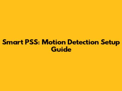Smart PSS: Motion Detection Setup Guide