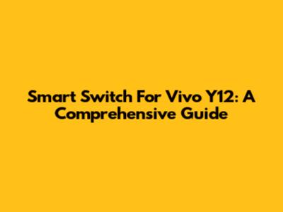 Smart Switch For Vivo Y12: A Comprehensive Guide