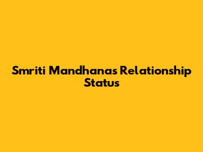 Smriti Mandhana's Relationship Status